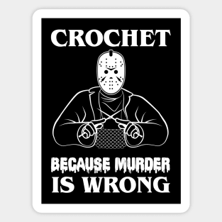 Crochet Because Murder Is Wrong Friday13th Magnet